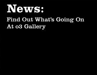 What's On at O3 Gallery